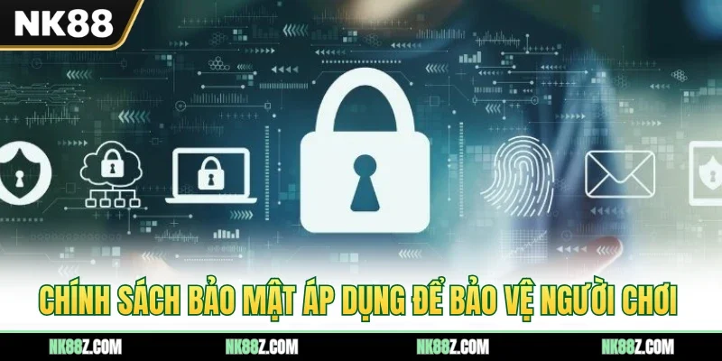 Chính sách bảo mật áp dụng để bảo vệ người chơi